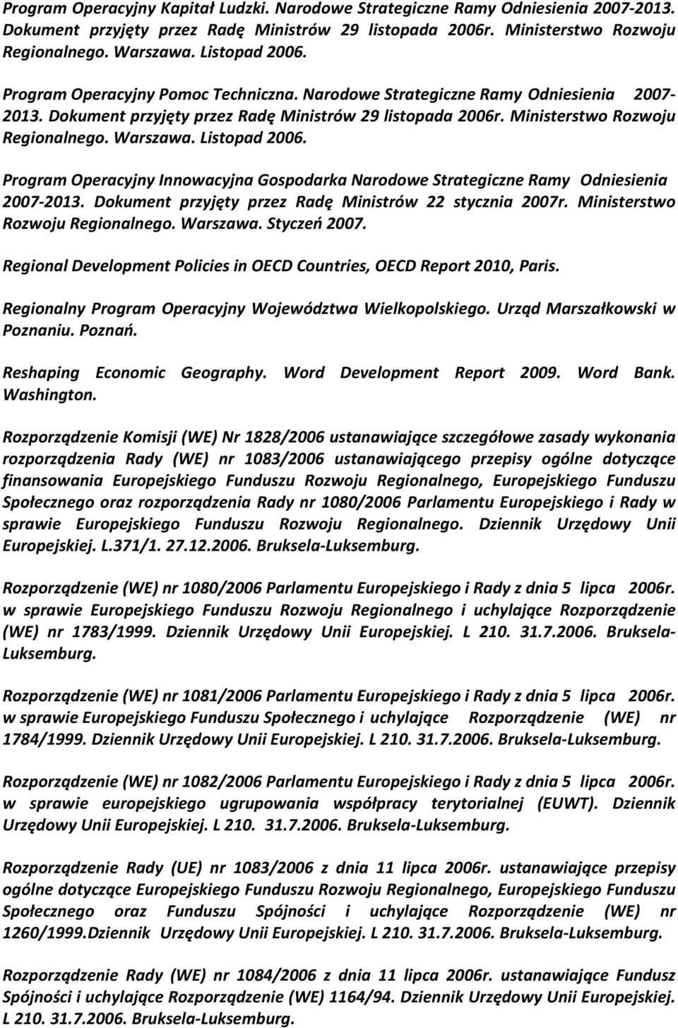 Warszawa. Listopad 2006. Program Operacyjny Innowacyjna Gospodarka Narodowe Strategiczne Ramy Odniesienia 2007-2013. Dokument przyjęty przez Radę Ministrów 22 stycznia 2007r.