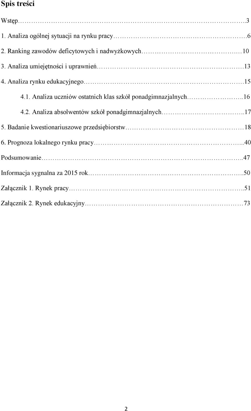 .16 4.2. Analiza absolwentów szkół ponadgimnazjalnych..17 5. Badanie kwestionariuszowe przedsiębiorstw 18 6.