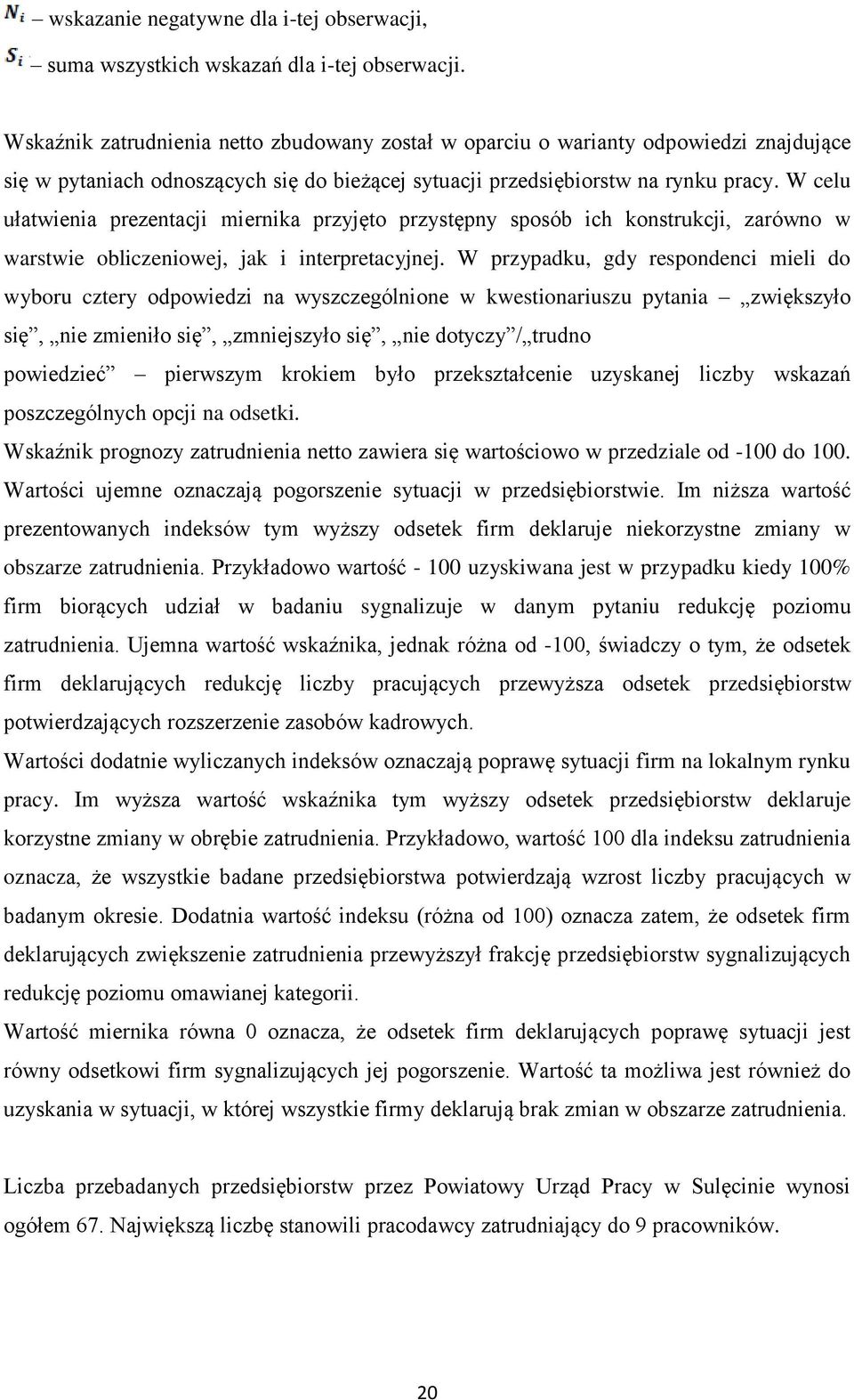 W celu ułatwienia prezentacji miernika przyjęto przystępny sposób ich konstrukcji, zarówno w warstwie obliczeniowej, jak i interpretacyjnej.