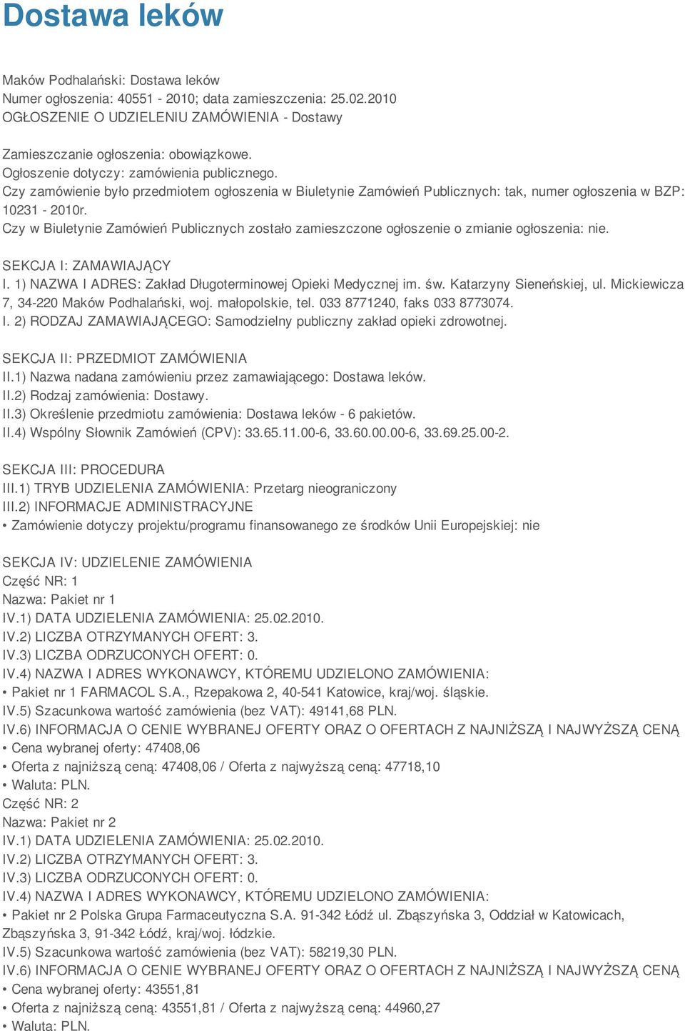 Czy w Biuletynie Zamówień Publicznych zostało zamieszczone ogłoszenie o zmianie ogłoszenia: nie. SEKCJA I: ZAMAWIAJĄCY I. 1) NAZWA I ADRES: Zakład Długoterminowej Opieki Medycznej im. św.