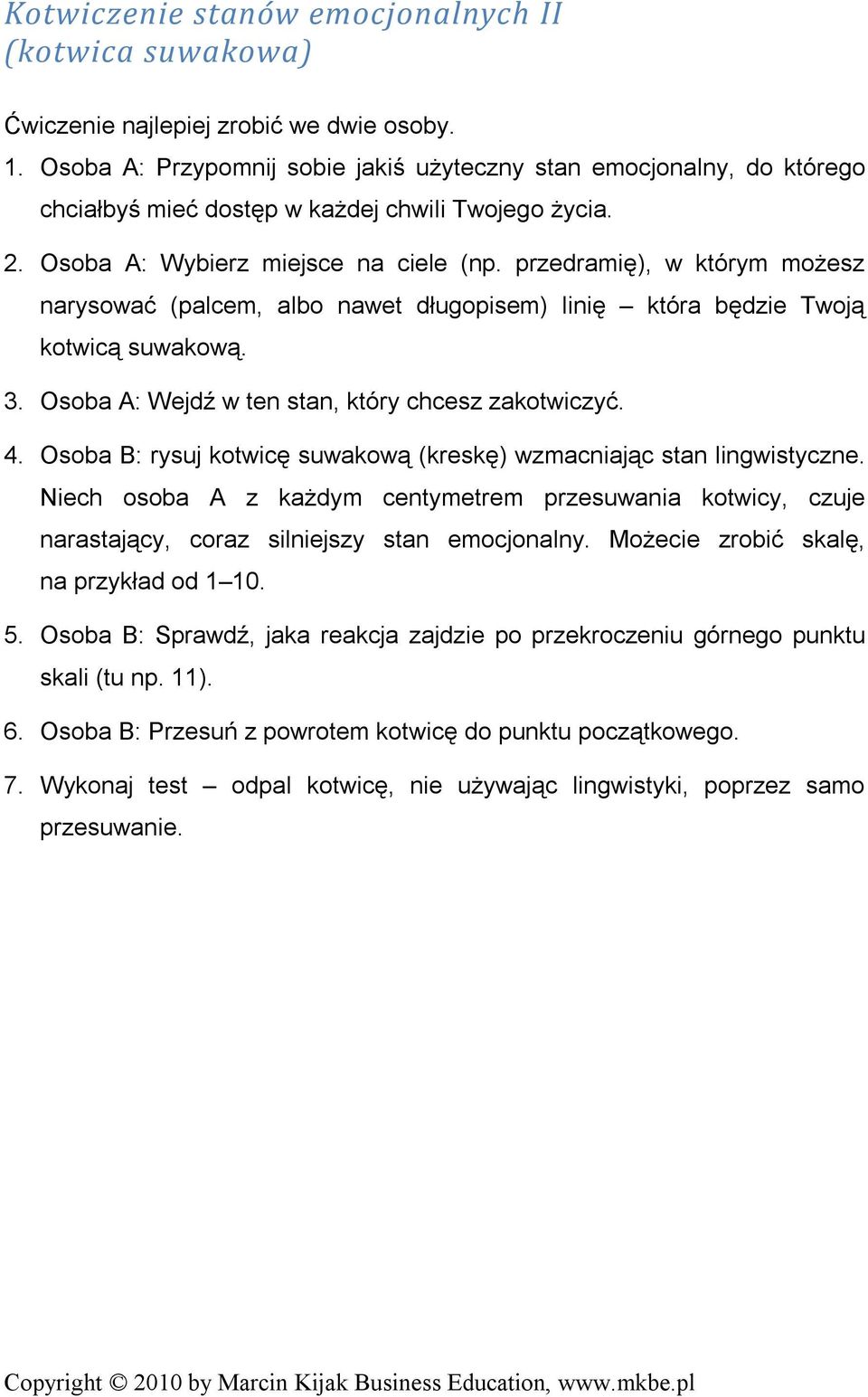 przedramię), w którym możesz narysować (palcem, albo nawet długopisem) linię która będzie Twoją kotwicą suwakową. 3. Osoba A: Wejdź w ten stan, który chcesz zakotwiczyć. 4.