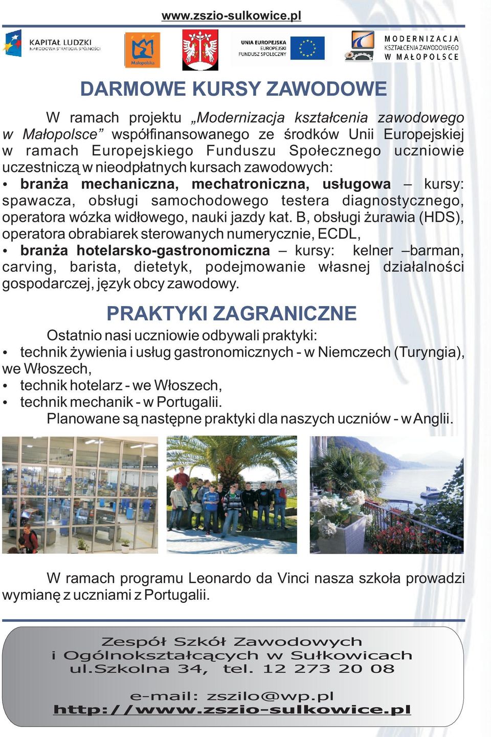 uczestnicz¹ w nieodp³atnych kursach zawodowych: bran a mechaniczna, mechatroniczna, us³ugowa kursy: spawacza, obs³ugi samochodowego testera diagnostycznego, operatora wózka wid³owego, nauki jazdy kat.