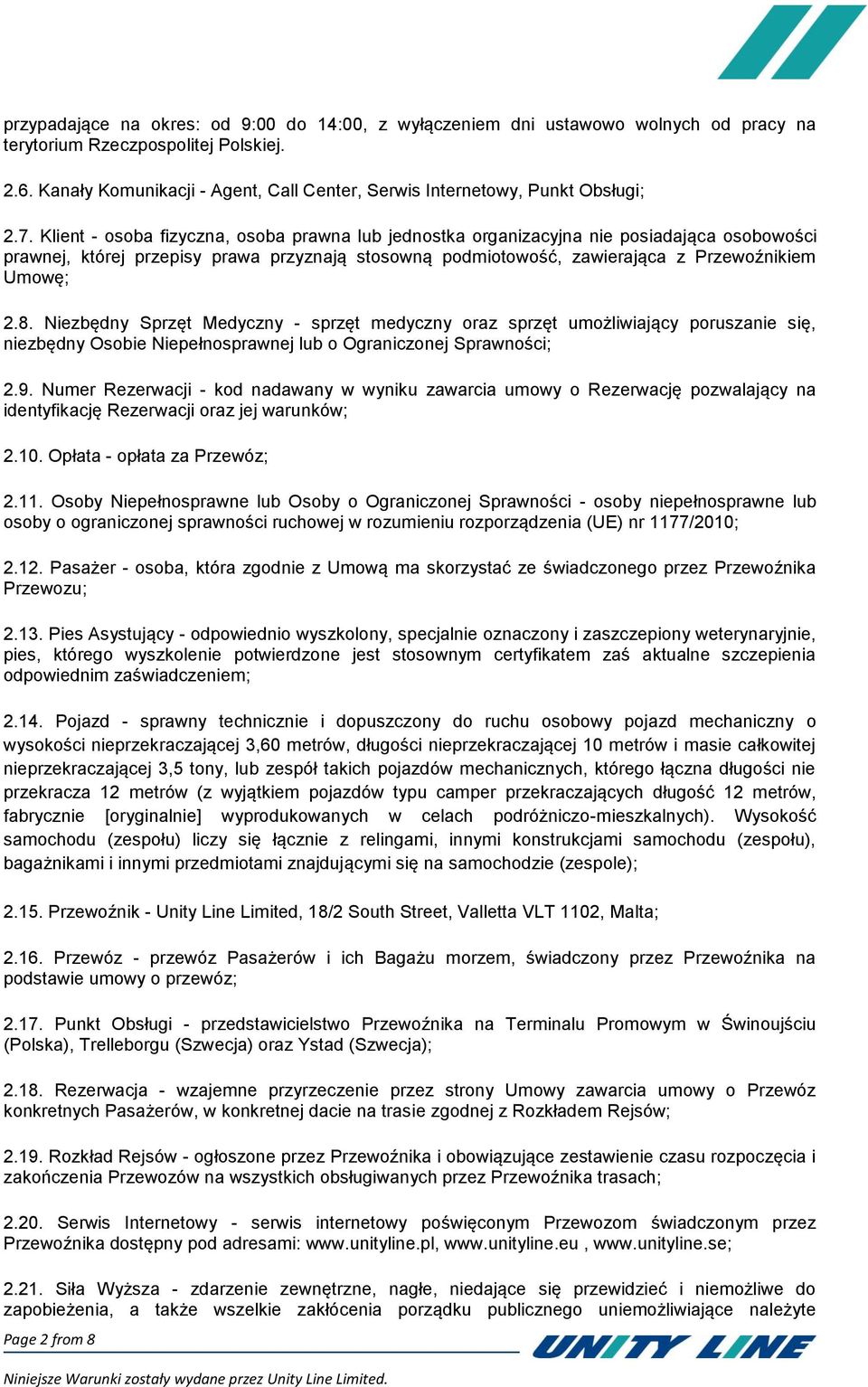 Klient - osoba fizyczna, osoba prawna lub jednostka organizacyjna nie posiadająca osobowości prawnej, której przepisy prawa przyznają stosowną podmiotowość, zawierająca z Przewoźnikiem Umowę; 2.8.