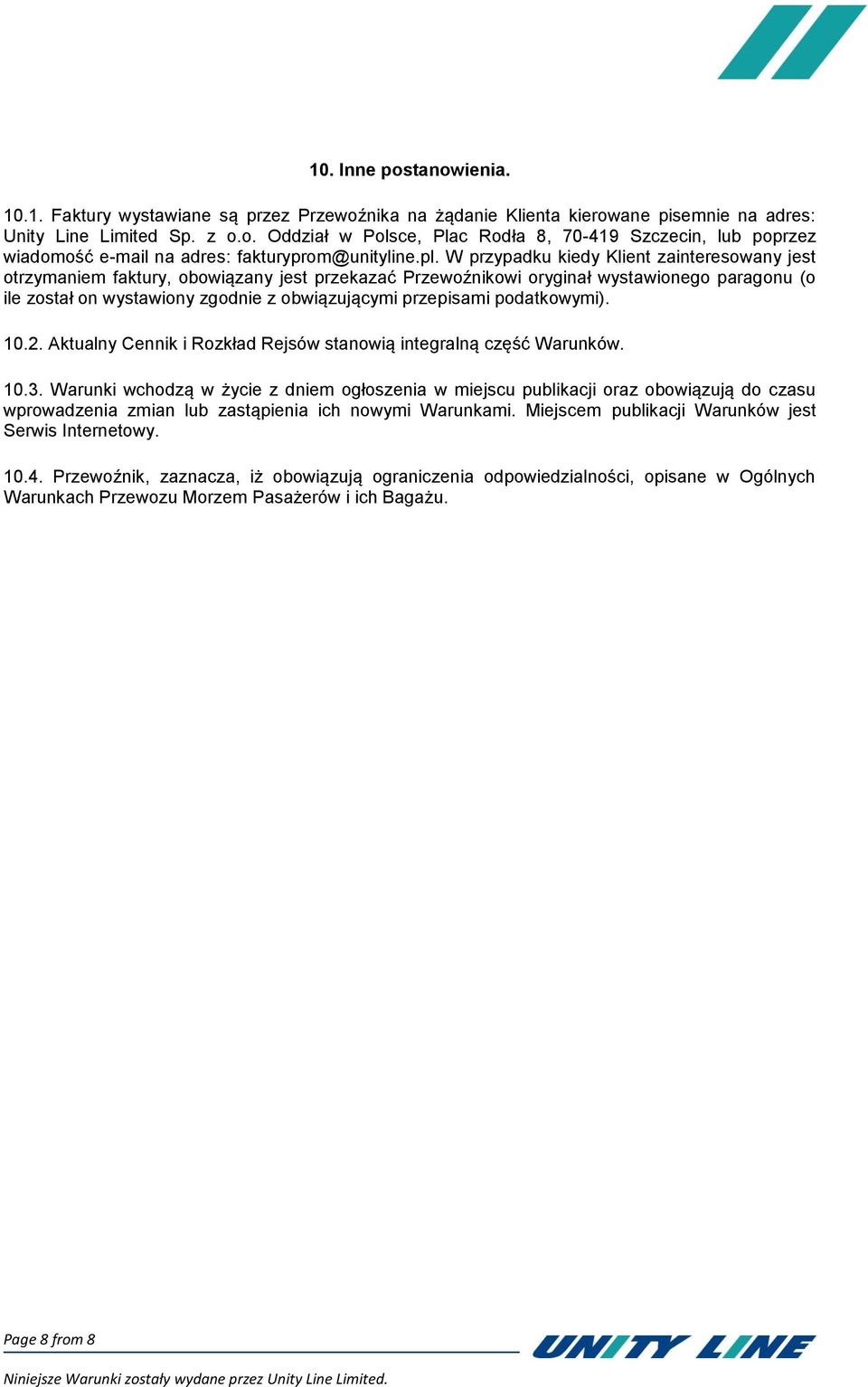 przepisami podatkowymi). 10.2. Aktualny Cennik i Rozkład Rejsów stanowią integralną część Warunków. 10.3.