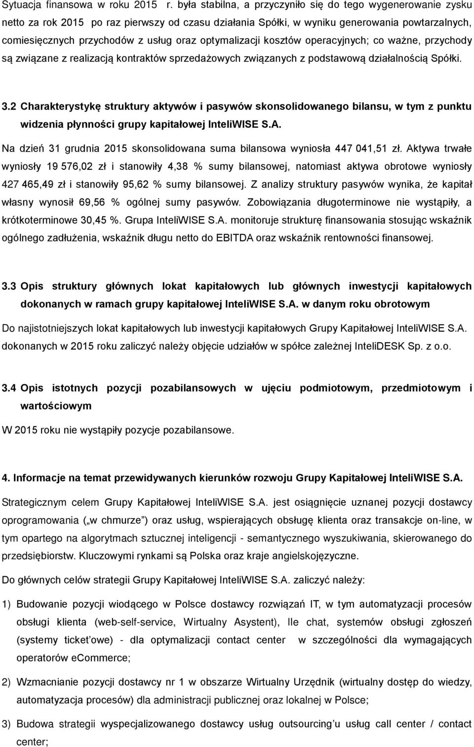 optymalizacji kosztów operacyjnych; co ważne, przychody są związane z realizacją kontraktów sprzedażowych związanych z podstawową działalnością Spółki. 3.