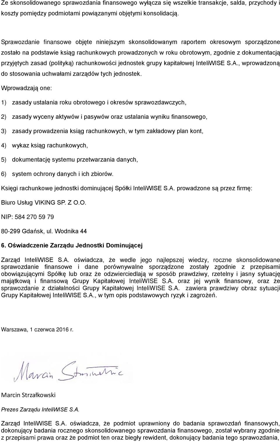 (polityką) rachunkowości jednostek grupy kapitałowej InteliWISE S.A., wprowadzoną do stosowania uchwałami zarządów tych jednostek.