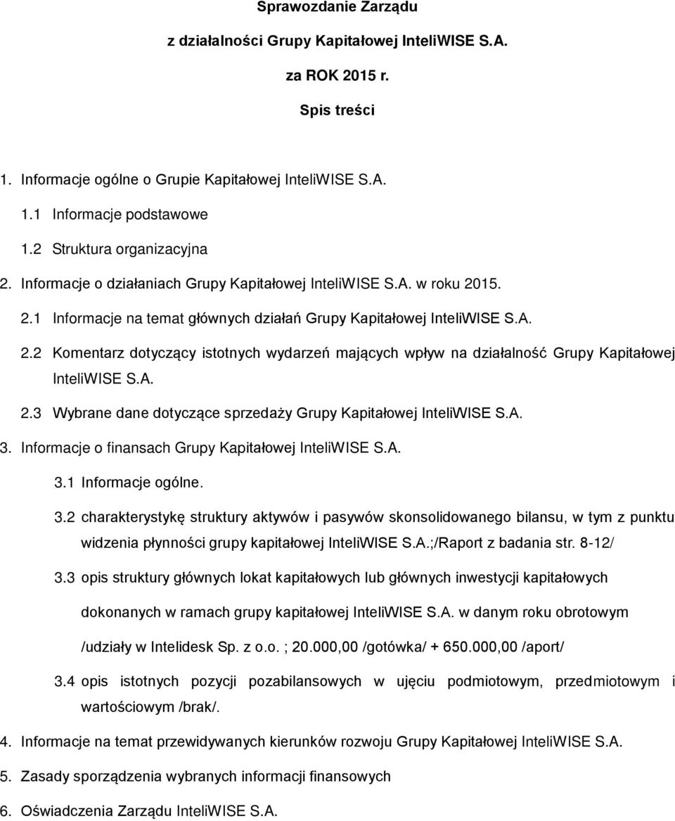 A. 2.3 Wybrane dane dotyczące sprzedaży Grupy Kapitałowej InteliWISE S.A. 3.
