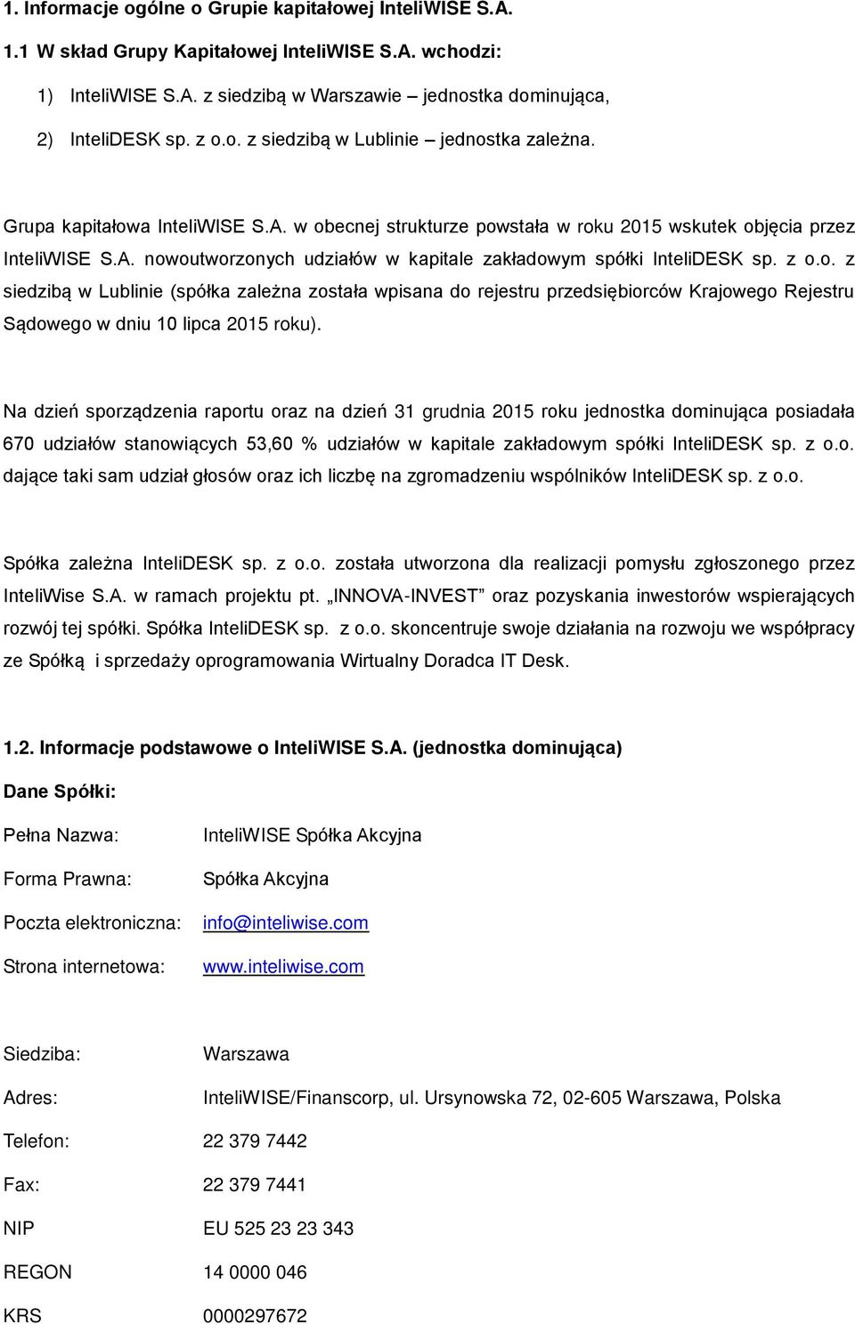 z o.o. z siedzibą w Lublinie (spółka zależna została wpisana do rejestru przedsiębiorców Krajowego Rejestru Sądowego w dniu 10 lipca 2015 roku).