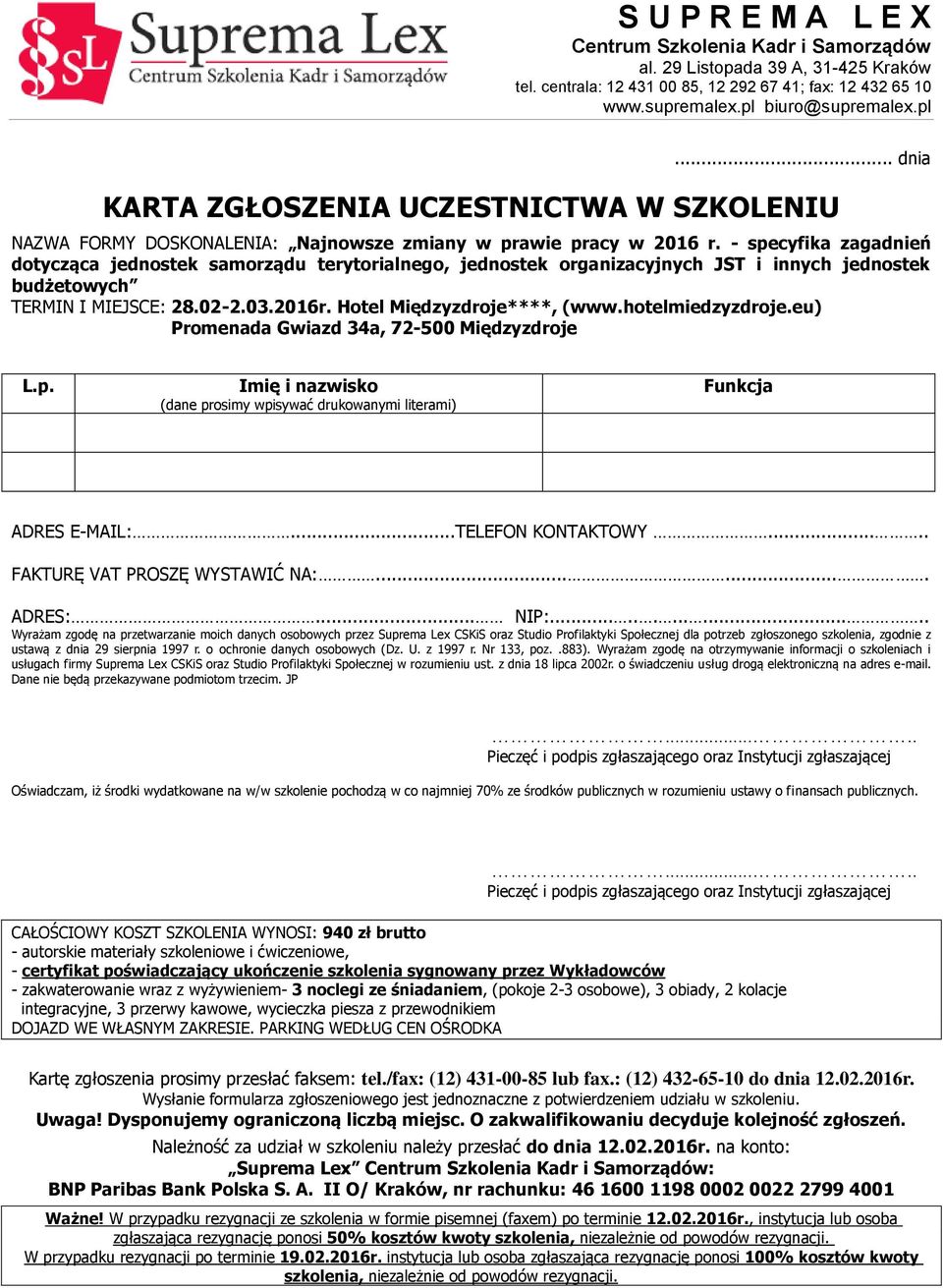hotelmiedzyzdroje.eu) Promenada Gwiazd 34a, 72-500 Międzyzdroje L.p. Imię i nazwisko (dane prosimy wpisywać drukowanymi literami) Funkcja ADRES E-MAIL:...TELEFON KONTAKTOWY.