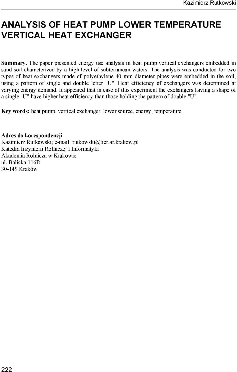 The analysis was conducted for two types of heat exchangers made of polyethylene 4 mm diameter pipes were embedded in the soil, using a pattern of single and double letter "U".