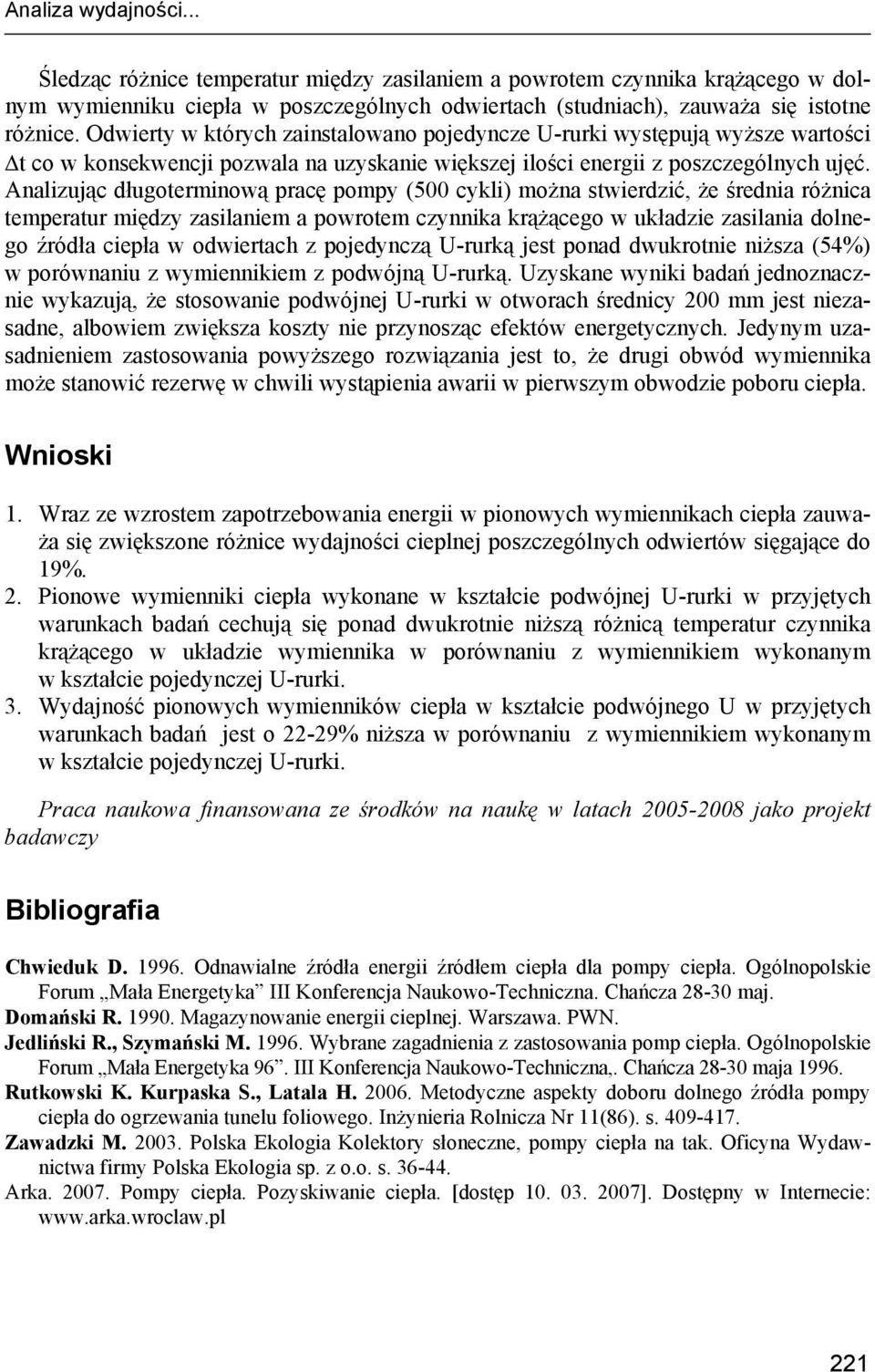 Analizując długoterminową pracę pompy ( cykli) można stwierdzić, że średnia różnica temperatur między zasilaniem a powrotem czynnika krążącego w układzie zasilania dolnego źródła ciepła w odwiertach