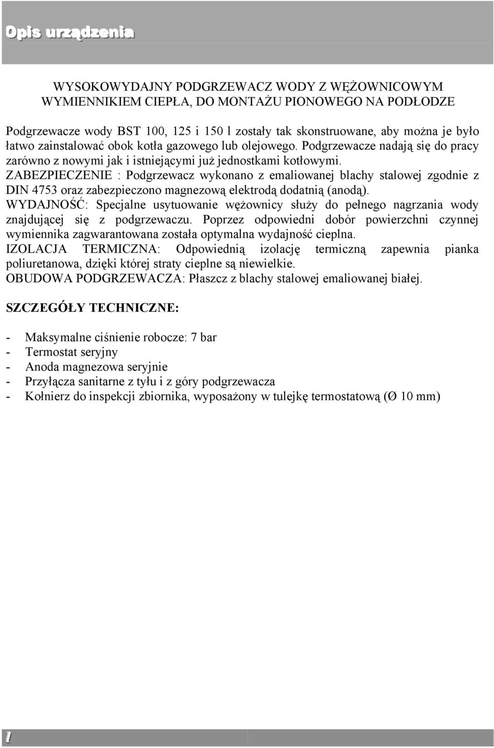 ZABEZPIECZENIE : Podgrzewacz wykonano z emaliowanej blachy stalowej zgodnie z DIN 4753 oraz zabezpieczono magnezową elektrodą dodatnią (anodą).