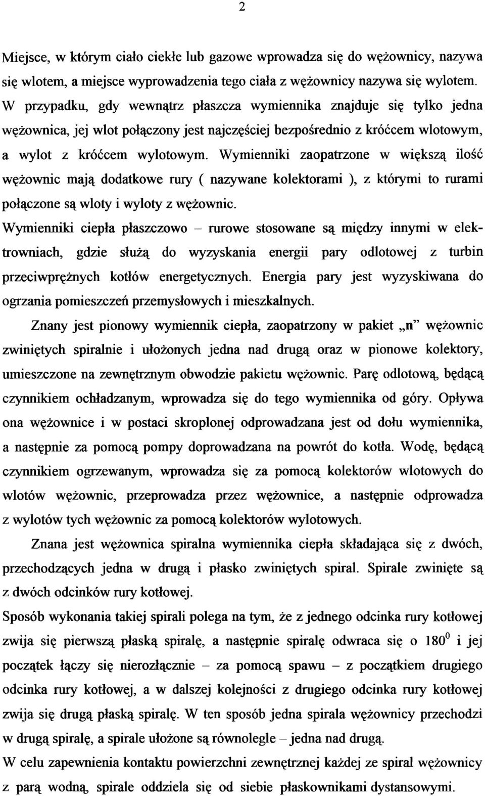 Wymienniki zaopatrzone w większą ilość wężownic mają dodatkowe rury ( nazywane kolektorami ), z którymi to rurami połączone są wloty i wyloty z wężownic.