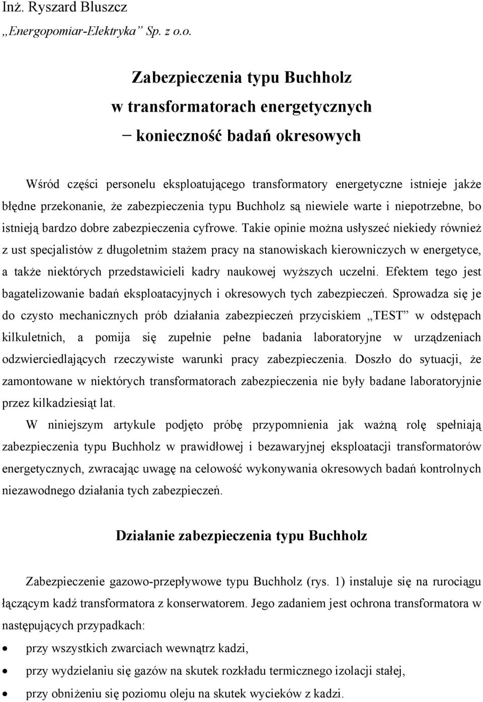 jakże błędne przekonanie, że zabezpieczenia typu Buchholz są niewiele warte i niepotrzebne, bo istnieją bardzo dobre zabezpieczenia cyfrowe.