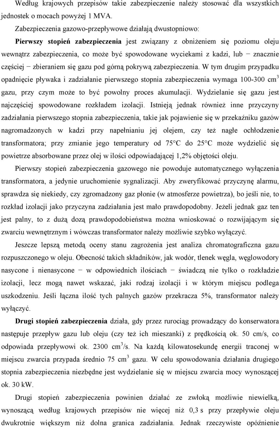 kadzi, lub znacznie częściej zbieraniem się gazu pod górną pokrywą zabezpieczenia.