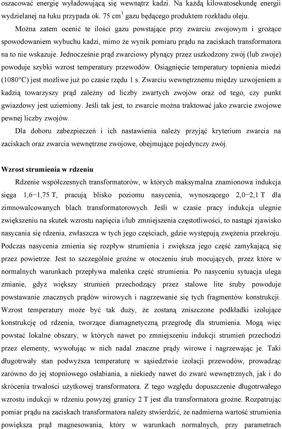 Jednocześnie prąd zwarciowy płynący przez uszkodzony zwój (lub zwoje) powoduje szybki wzrost temperatury przewodów.
