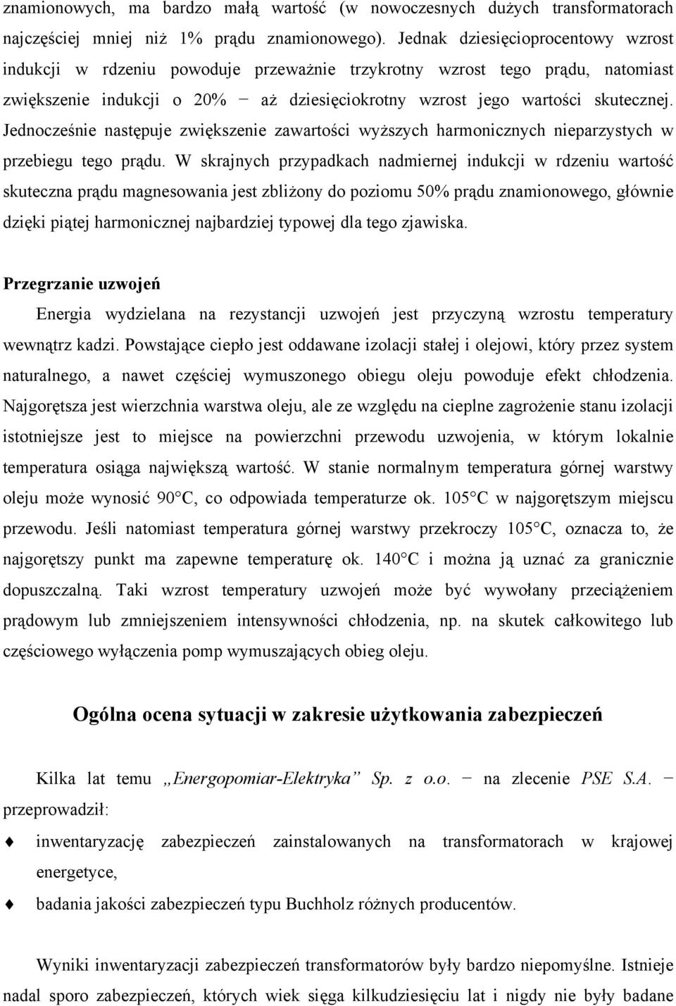 Jednocześnie następuje zwiększenie zawartości wyższych harmonicznych nieparzystych w przebiegu tego prądu.
