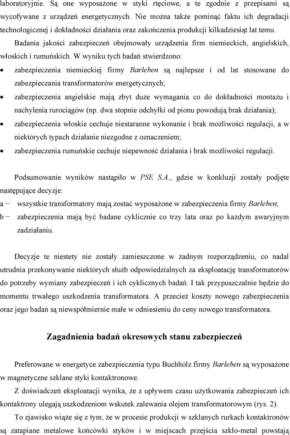 Badania jakości zabezpieczeń obejmowały urządzenia firm niemieckich, angielskich, włoskich i rumuńskich.