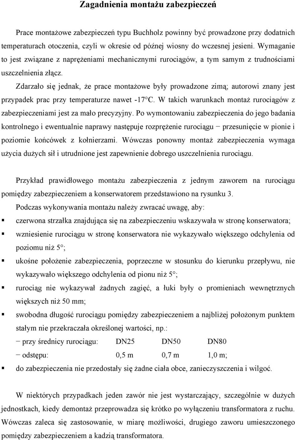 Zdarzało się jednak, że prace montażowe były prowadzone zimą; autorowi znany jest przypadek prac przy temperaturze nawet -17 C.