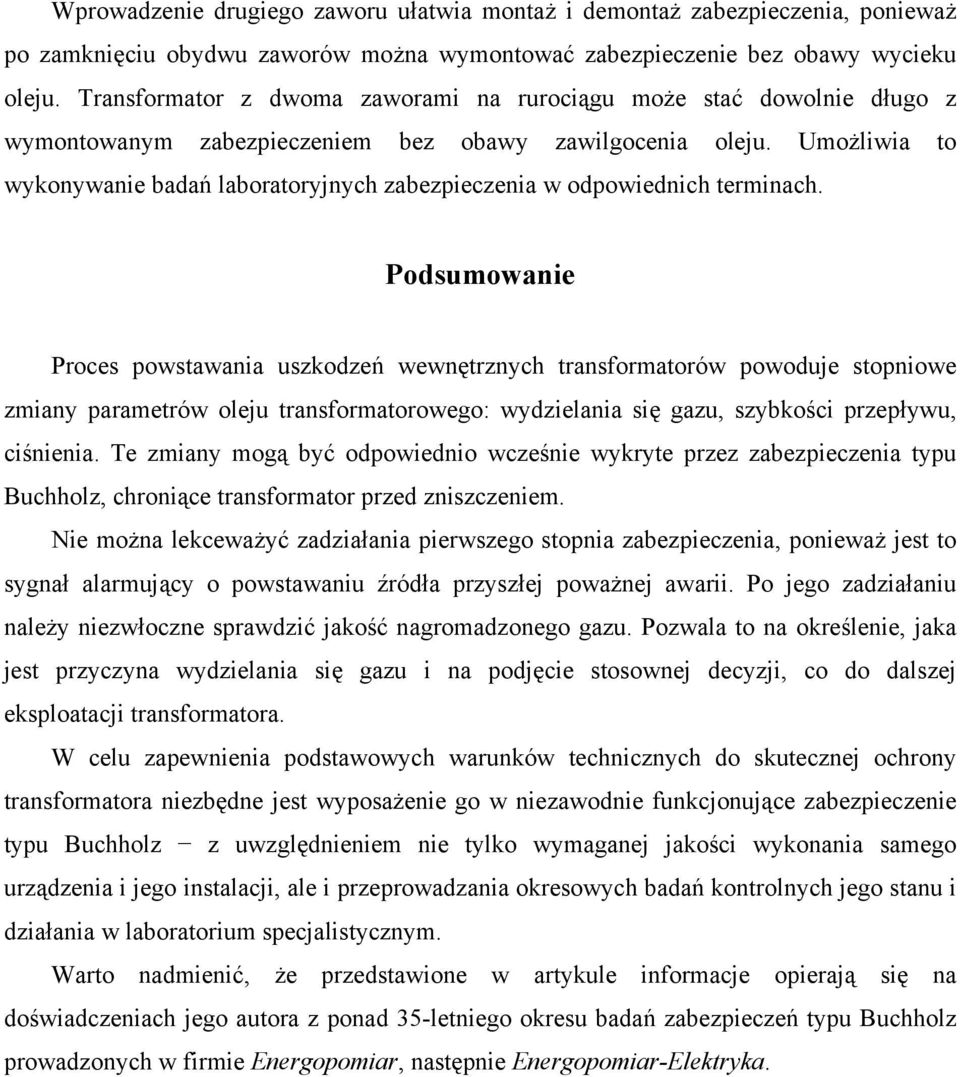 Umożliwia to wykonywanie badań laboratoryjnych zabezpieczenia w odpowiednich terminach.