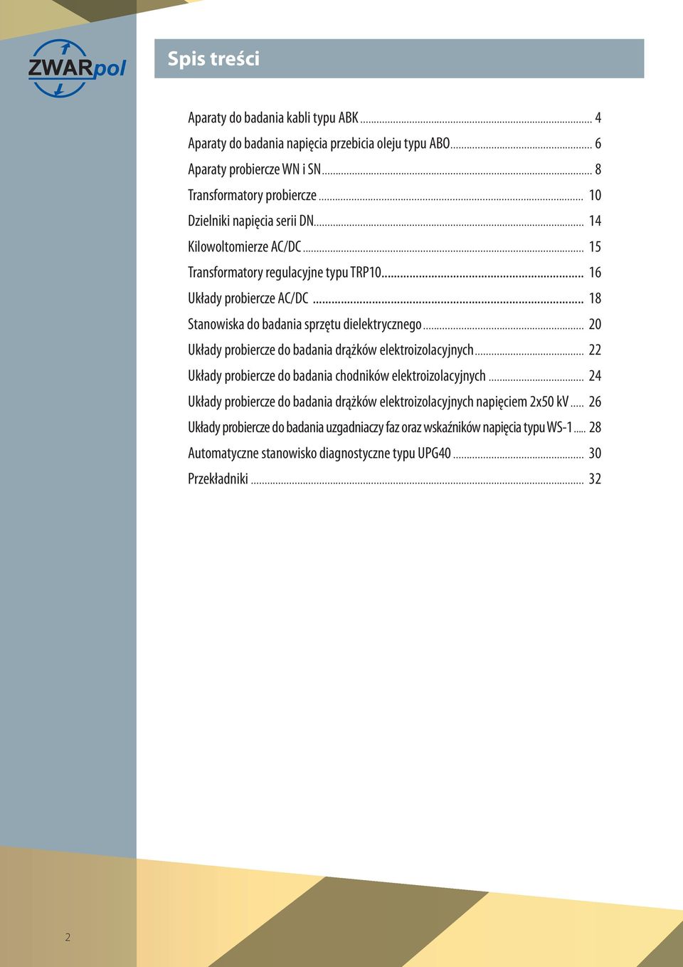 .. 18 Stanowiska do badania sprzętu dielektrycznego... 20 Układy probiercze do badania drążków elektroizolacyjnych... 22 Układy probiercze do badania chodników elektroizolacyjnych.