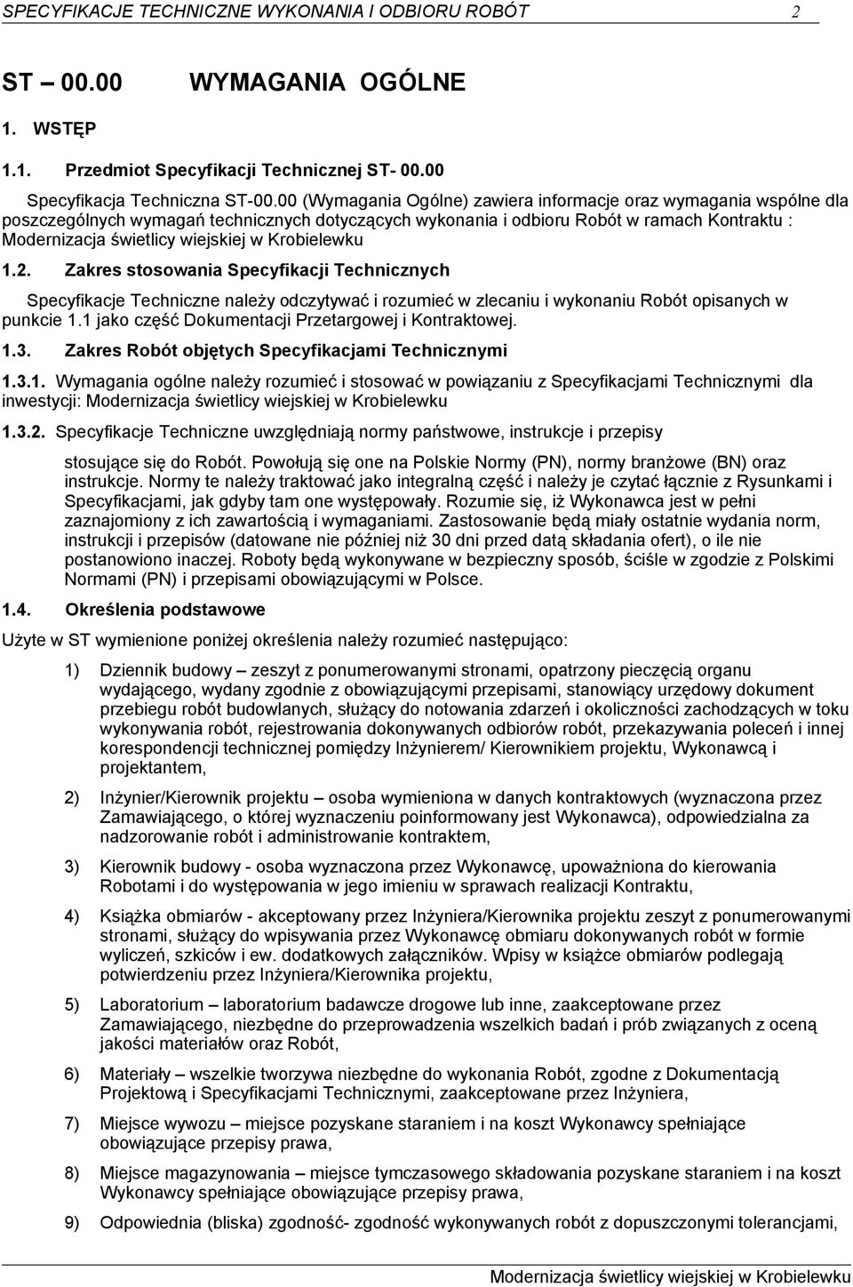 Zakres stosowania Specyfikacji Technicznych Specyfikacje Techniczne należy odczytywać i rozumieć w zlecaniu i wykonaniu Robót opisanych w punkcie 1.