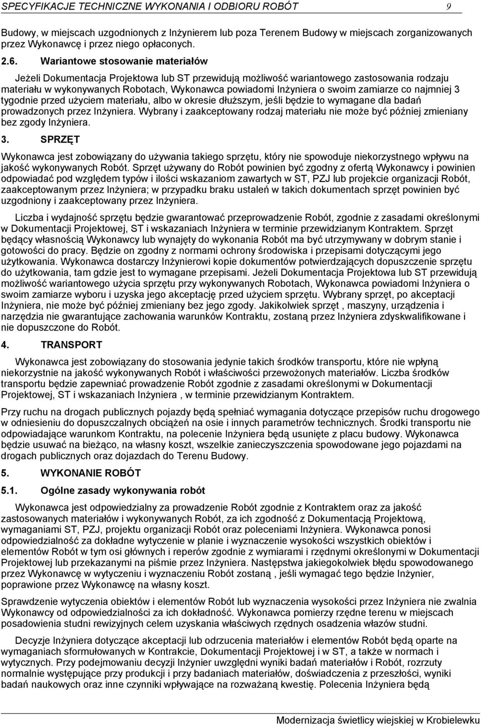 zamiarze co najmniej 3 tygodnie przed użyciem materiału, albo w okresie dłuższym, jeśli będzie to wymagane dla badań prowadzonych przez Inżyniera.