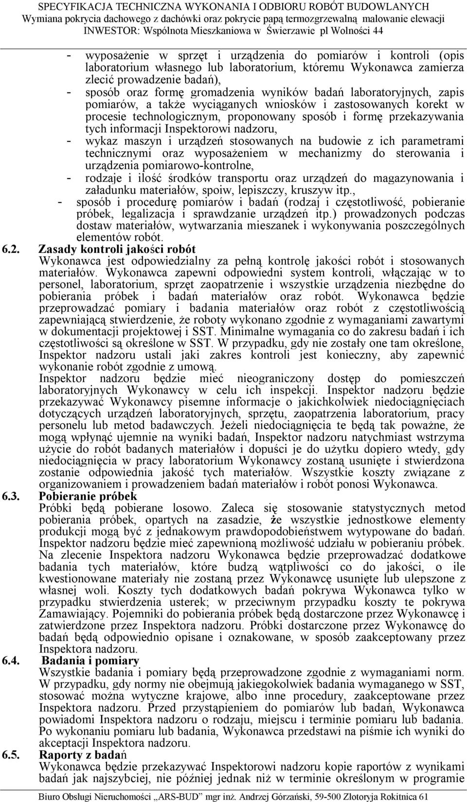 wykaz maszyn i urządzeń stosowanych na budowie z ich parametrami technicznymi oraz wyposażeniem w mechanizmy do sterowania i urządzenia pomiarowo-kontrolne, - rodzaje i ilość środków transportu oraz