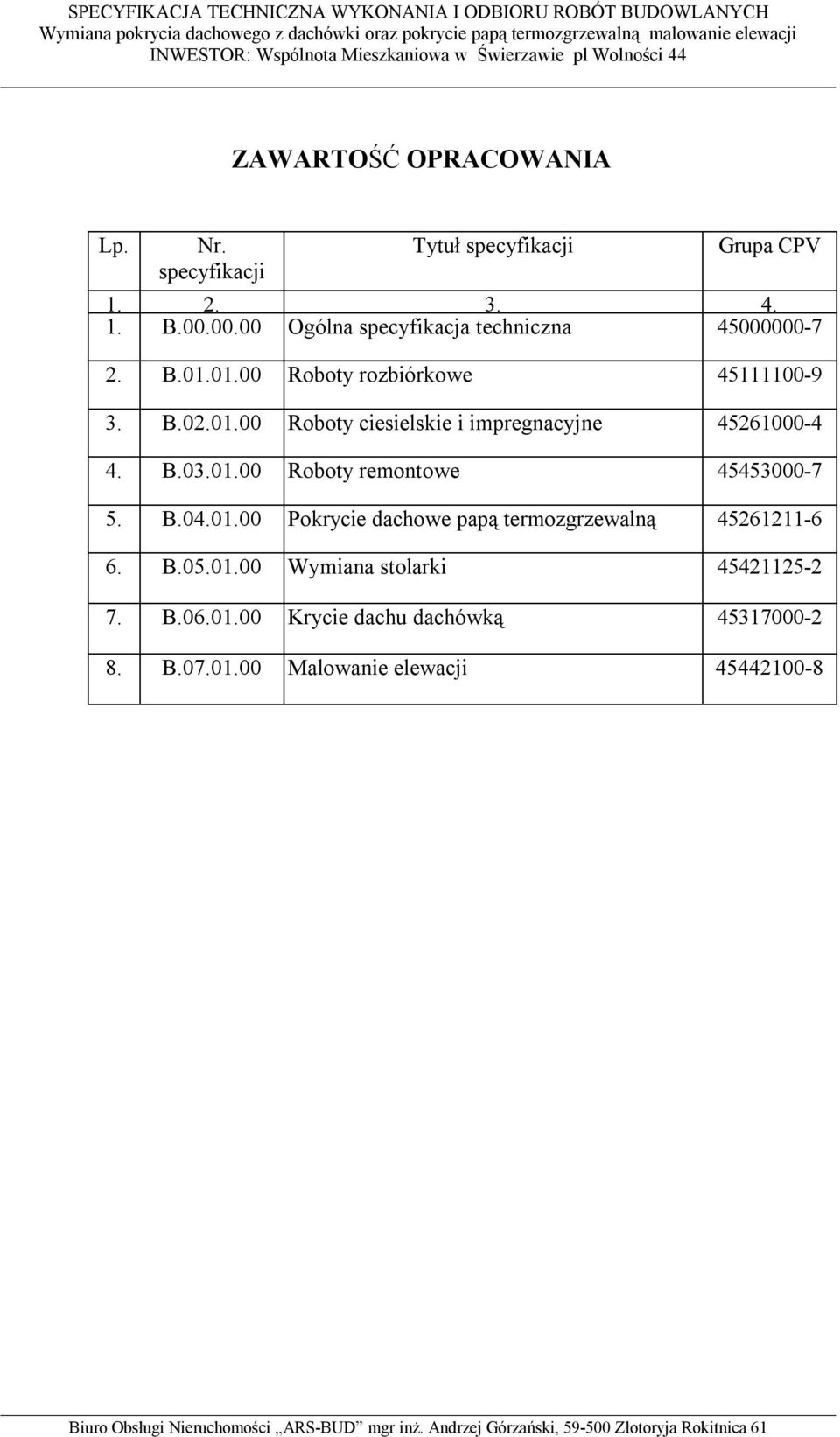 B.03.01.00 Roboty remontowe 45453000-7 5. B.04.01.00 Pokrycie dachowe papą termozgrzewalną 45261211-6 6. B.05.01.00 Wymiana stolarki 45421125-2 7.