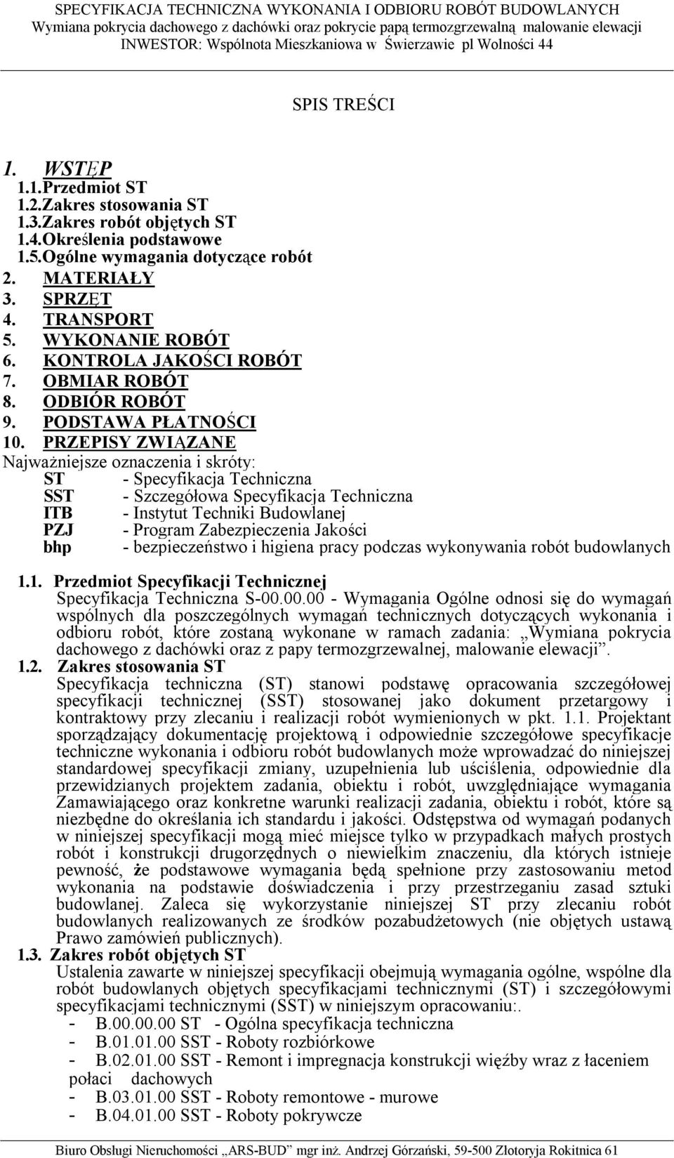 PRZEPISY ZWIĄZANE Najważniejsze oznaczenia i skróty: ST - Specyfikacja Techniczna SST - Szczegółowa Specyfikacja Techniczna ITB - Instytut Techniki Budowlanej PZJ - Program Zabezpieczenia Jakości bhp