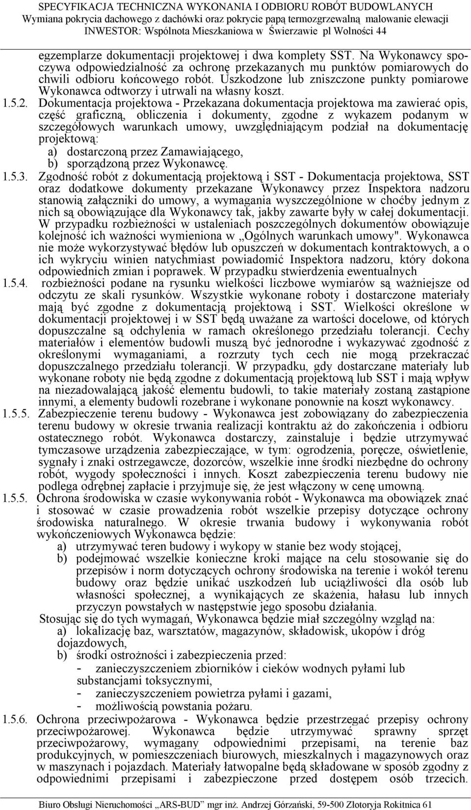 Dokumentacja projektowa - Przekazana dokumentacja projektowa ma zawierać opis, część graficzną, obliczenia i dokumenty, zgodne z wykazem podanym w szczegółowych warunkach umowy, uwzględniającym