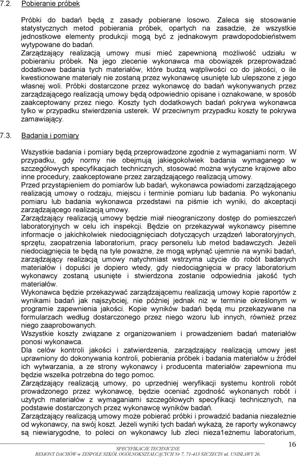 Zarządzający realizacją umowy musi mieć zapewnioną możliwość udziału w pobieraniu próbek.