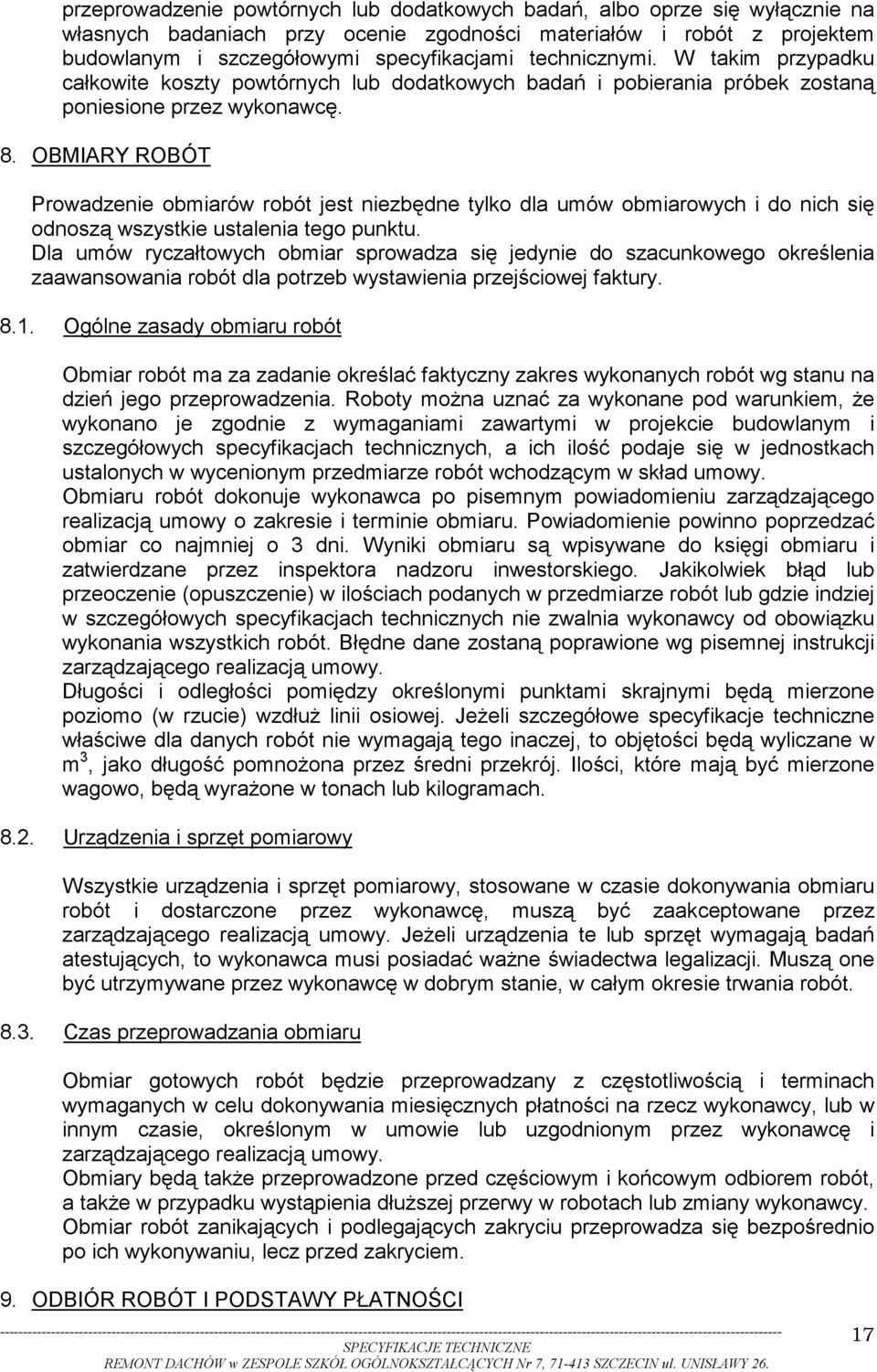 OBMIARY ROBÓT Prowadzenie obmiarów robót jest niezbędne tylko dla umów obmiarowych i do nich się odnoszą wszystkie ustalenia tego punktu.