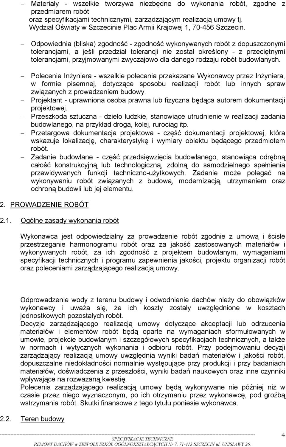 Odpowiednia (bliska) zgodność - zgodność wykonywanych robót z dopuszczonymi tolerancjami, a jeśli przedział tolerancji nie został określony - z przeciętnymi tolerancjami, przyjmowanymi zwyczajowo dla