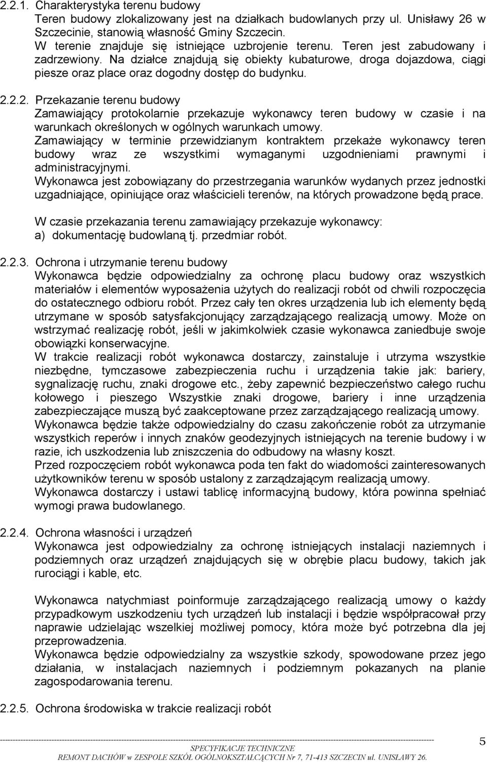 Na działce znajdują się obiekty kubaturowe, droga dojazdowa, ciągi piesze oraz place oraz dogodny dostęp do budynku. 2.
