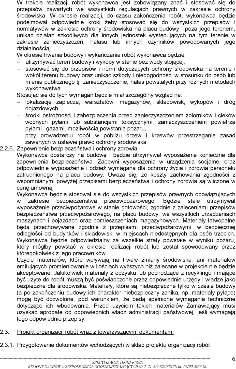 poza jego terenem, unikać działań szkodliwych dla innych jednostek występujących na tym terenie w zakresie zanieczyszczeń, hałasu lub innych czynników powodowanych jego działalnością.
