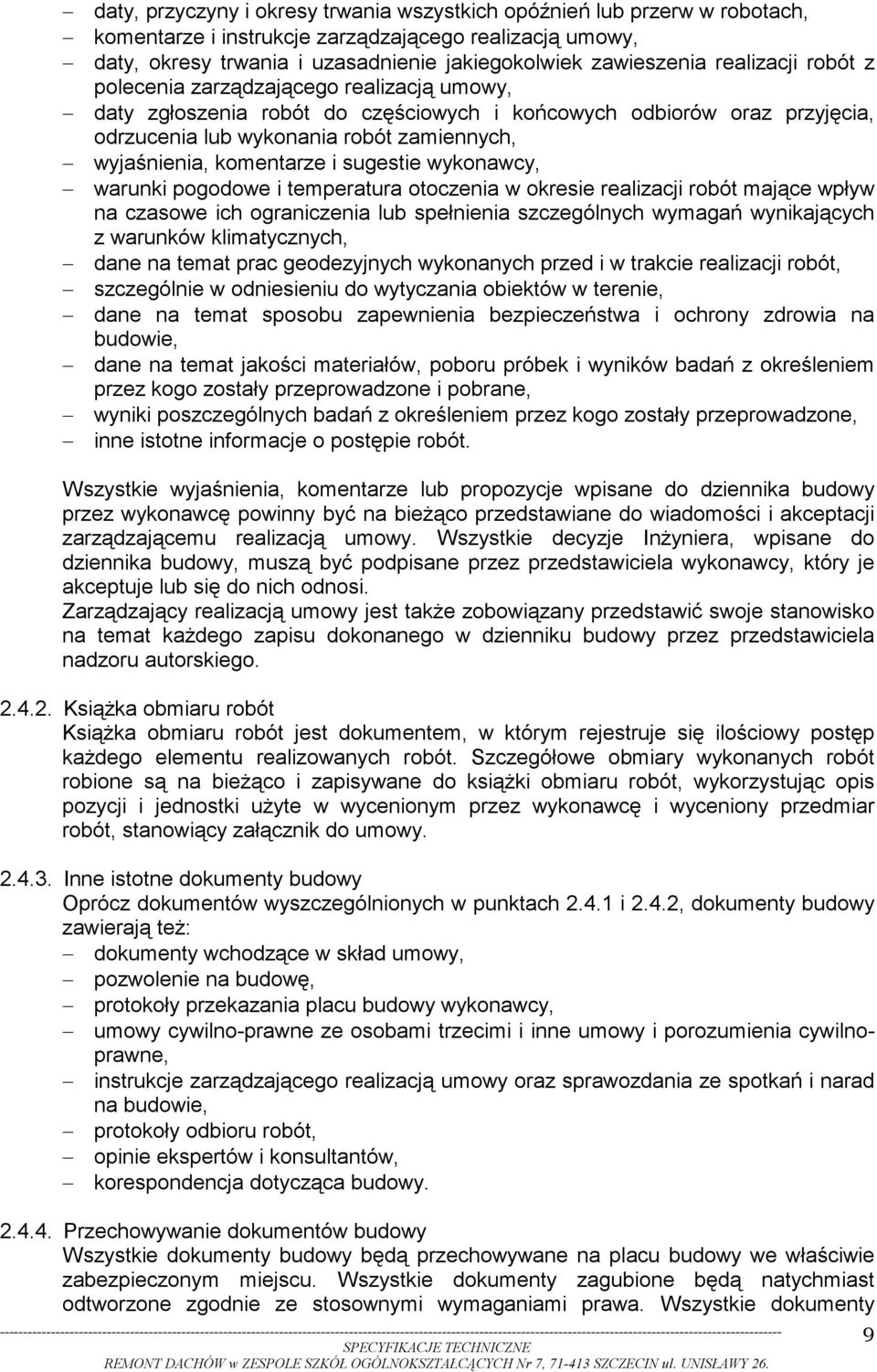 komentarze i sugestie wykonawcy, warunki pogodowe i temperatura otoczenia w okresie realizacji robót mające wpływ na czasowe ich ograniczenia lub spełnienia szczególnych wymagań wynikających z