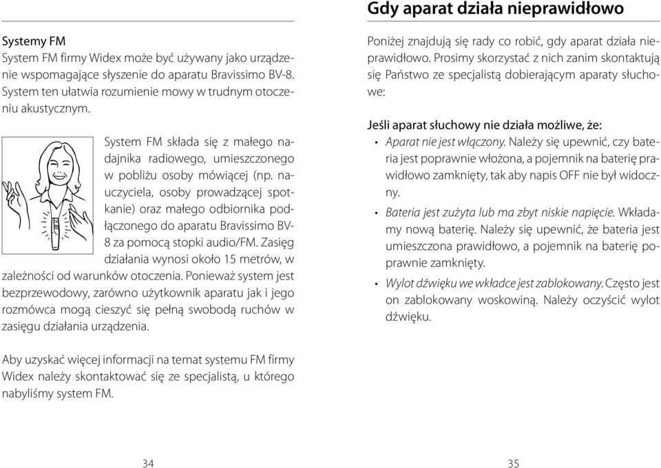 nauczyciela, osoby prowadzącej spotkanie) oraz małego odbiornika podłączonego do aparatu Bravissimo BV- 8 za pomocą stopki audio/fm.