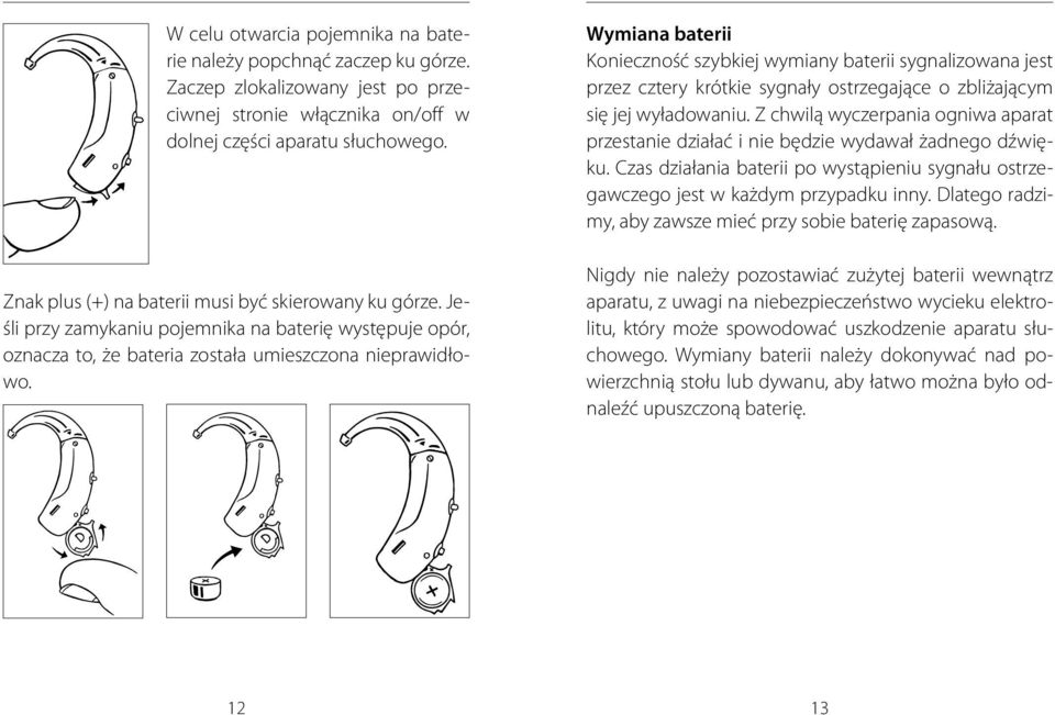 Wymiana baterii Konieczność szybkiej wymiany baterii sygnalizowana jest przez cztery krótkie sygnały ostrzegające o zbliżającym się jej wyładowaniu.