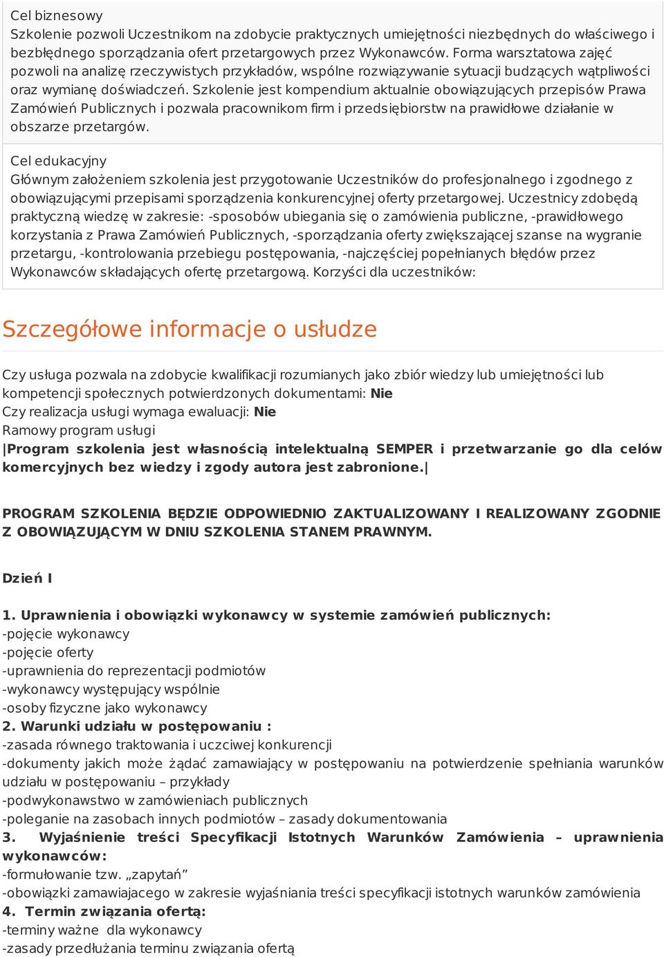 Szkolenie jest kompendium aktualnie obowiązujących przepisów Prawa Zamówień Publicznych i pozwala pracownikom firm i przedsiębiorstw na prawidłowe działanie w obszarze przetargów.