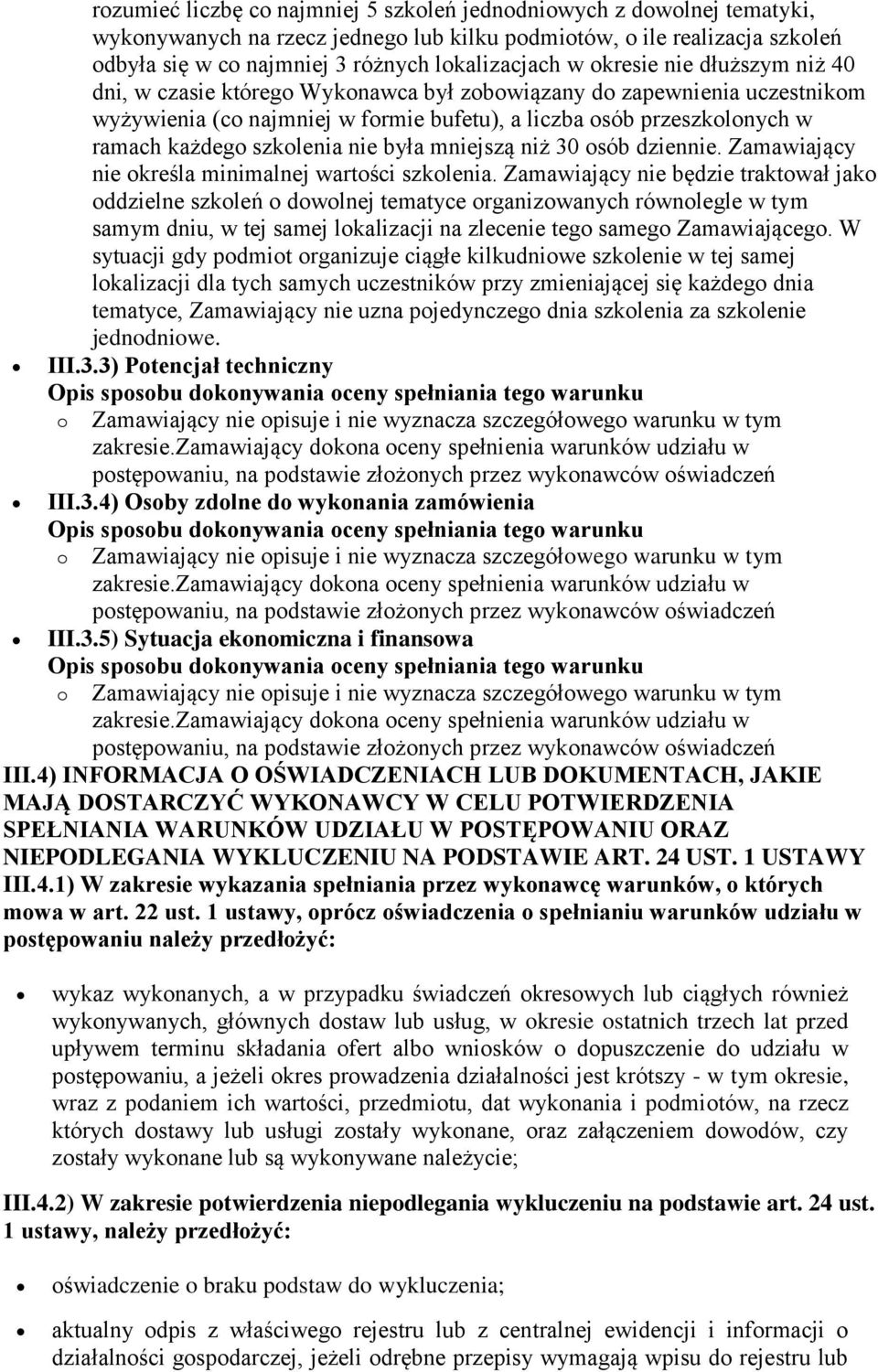 szkolenia nie była mniejszą niż 30 osób dziennie. Zamawiający nie określa minimalnej wartości szkolenia.