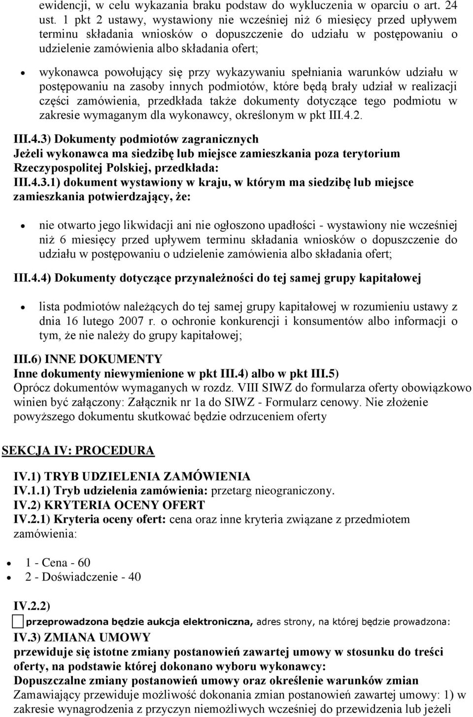 powołujący się przy wykazywaniu spełniania warunków udziału w postępowaniu na zasoby innych podmiotów, które będą brały udział w realizacji części zamówienia, przedkłada także dokumenty dotyczące