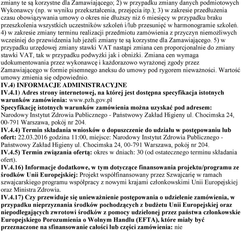 4) w zakresie zmiany terminu realizacji przedmiotu zamówienia z przyczyn niemożliwych wcześniej do przewidzenia lub jeżeli zmiany te są korzystne dla Zamawiającego.