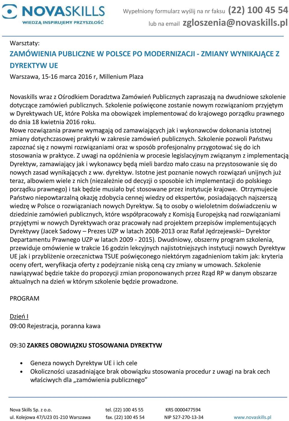 Szkolenie poświęcone zostanie nowym rozwiązaniom przyjętym w Dyrektywach UE, które Polska ma obowiązek implementować do krajowego porządku prawnego do dnia 18 kwietnia 2016 roku.
