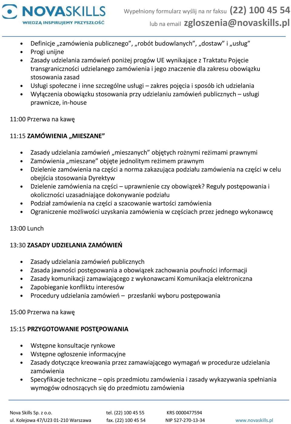 publicznych usługi prawnicze, in-house 11:00 Przerwa na kawę 11:15 ZAMÓWIENIA MIESZANE Zasady udzielania zamówień mieszanych objętych rożnymi reżimami prawnymi Zamówienia mieszane objęte jednolitym