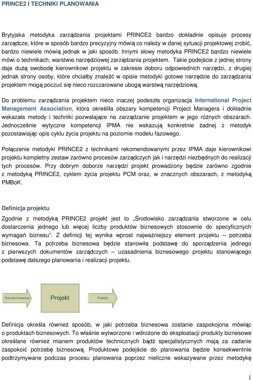 Takie podejście z jednej strony daje duŝą swobodę kierownikowi projektu w zakresie doboru odpowiednich narzędzi, z drugiej jednak strony osoby, które chciałby znaleźć w opisie metodyki gotowe