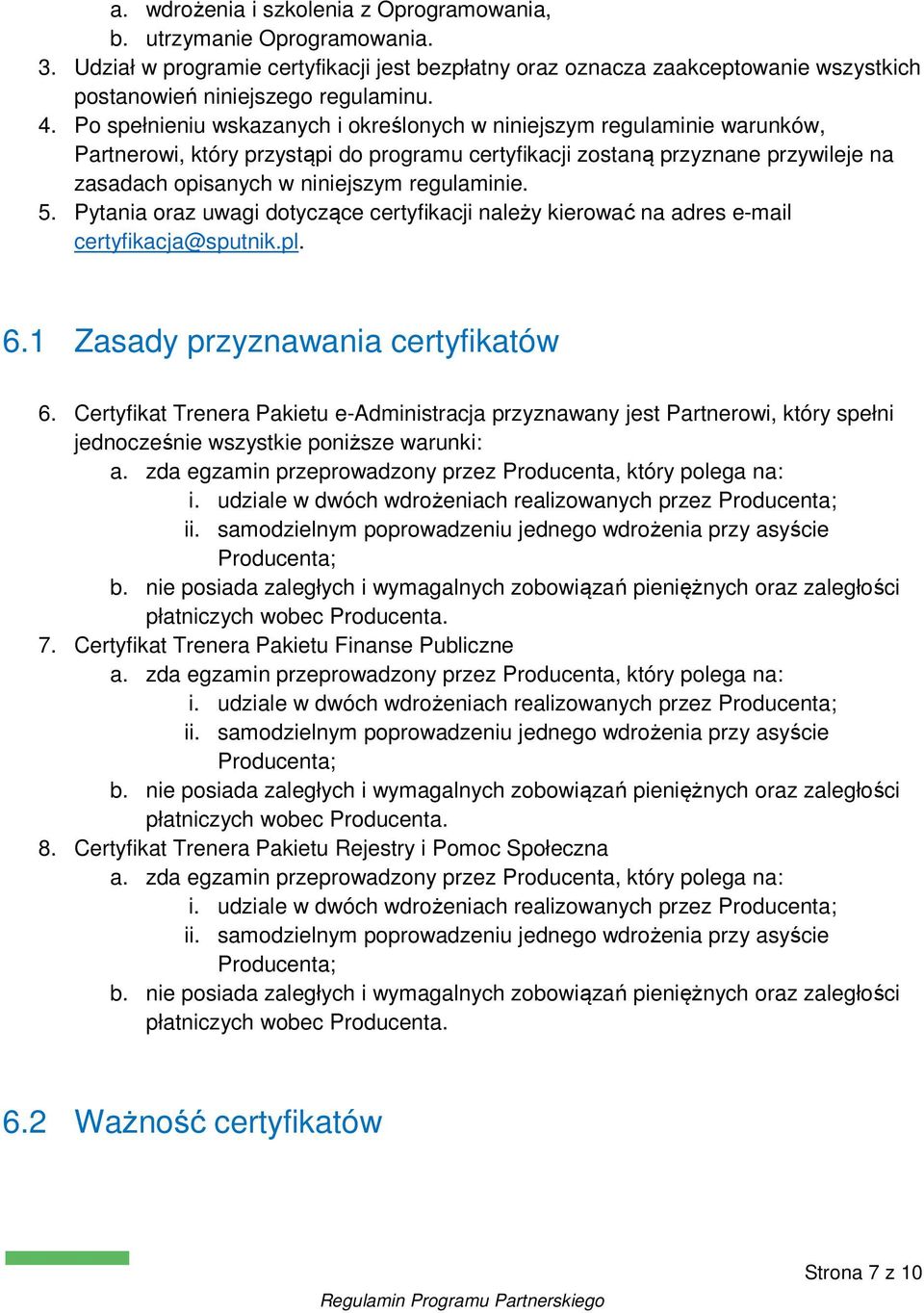 regulaminie. 5. Pytania oraz uwagi dotyczące certyfikacji należy kierować na adres e-mail certyfikacja@sputnik.pl. 6.1 Zasady przyznawania certyfikatów 6.