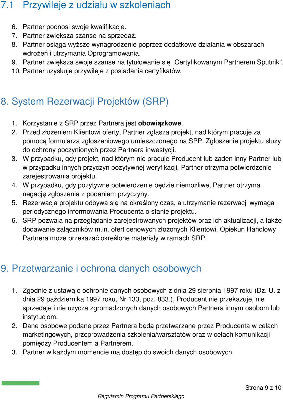 10. Partner uzyskuje przywileje z posiadania certyfikatów. 8. System Rezerwacji Projektów (SRP) 1. Korzystanie z SRP przez Partnera jest obowiązkowe. 2.