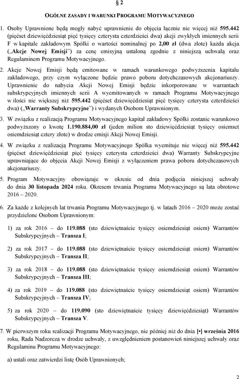 Nowej Emisji ) za cenę emisyjną ustaloną zgodnie z niniejszą uchwałą oraz Regulaminem Programu Motywacyjnego. 2.