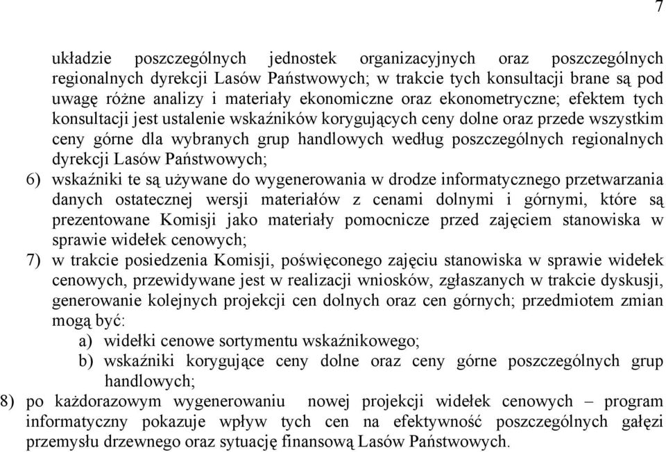 Lasów Państwowych; 6) wskaźniki te są używane do wygenerowania w drodze informatycznego przetwarzania danych ostatecznej wersji materiałów z cenami dolnymi i górnymi, które są prezentowane Komisji